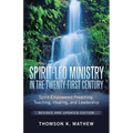 Spirit-Led Ministry in the Twenty-First Century Revised and Updated Edition: Spirit-Empowered Preaching, Teaching, Healing, and Leadership