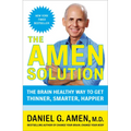 The Amen Solution: The Brain Healthy Way to Get Thinner, Smarter, Happier