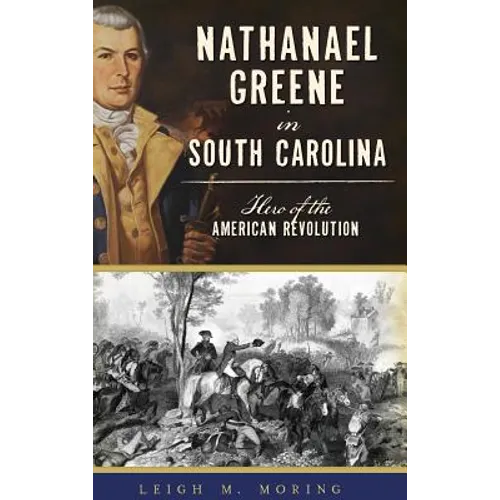Nathanael Greene in South Carolina: Hero of the American Revolution