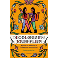Decolonizing Journalism: A Guide to Reporting in Indigenous Communities