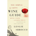 The Simple & Savvy Wine Guide: Buying, Pairing, and Sharing for All