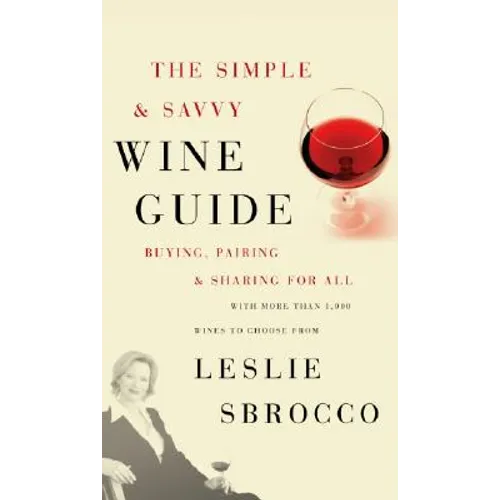 The Simple & Savvy Wine Guide: Buying, Pairing, and Sharing for All