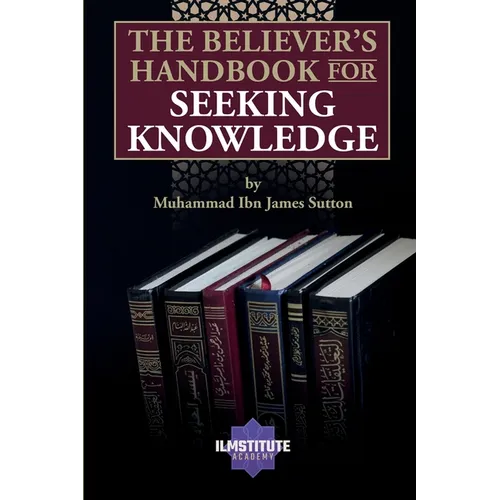 The Believer's Handbook for Seeking Knowledge