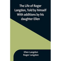The Life of Roger Langdon, Told by himself. With additions by his daughter Ellen.