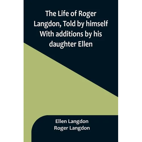 The Life of Roger Langdon, Told by himself. With additions by his daughter Ellen.