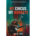 My Circus, My Monkeys: Reflections on an Interesting Life