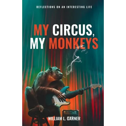 My Circus, My Monkeys: Reflections on an Interesting Life