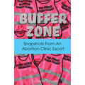 Buffer Zone: Snapshots from an Abortion Clinic Escort