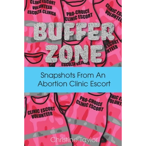 Buffer Zone: Snapshots from an Abortion Clinic Escort