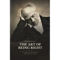 The Art of Being Right: Thirty-Eight Ways to Win an Argument, Whether or Not You Are Correct