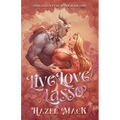 Live Love Lasso: A Small Town Monster Cowboy RomCom