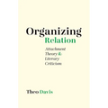 Organizing Relation: Attachment Theory and Literary Criticism