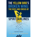 The Yellow Bird's Broken Wing: The Rise and Crisis of Spirit Airlines
