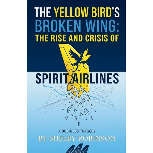 The Yellow Bird's Broken Wing: The Rise and Crisis of Spirit Airlines