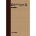 Elizabeth, Empress Of Austria And Queen Of Hungary