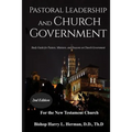Pastoral Leadership and Church Government: Study Guide for Pastors, Ministers, and Deacons on Church Government For the New Testament Church