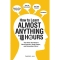 How to Learn Almost Anything in 48 Hours: The Skills You Need to Work Smarter, Study Faster, and Remember More!