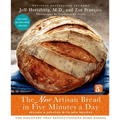 The New Artisan Bread in Five Minutes a Day: The Discovery That Revolutionizes Home Baking