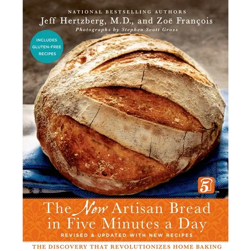 The New Artisan Bread in Five Minutes a Day: The Discovery That Revolutionizes Home Baking