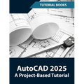 AutoCAD 2025 A Project-Based Tutorial: Learn 2D and 3D Architectural Design with Step-by-Step Instructions