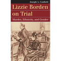 Lizzie Borden on Trial: Murder, Ethnicity, and Gender