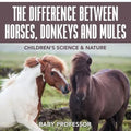 The Difference Between Horses, Donkeys and Mules Children's Science & Nature