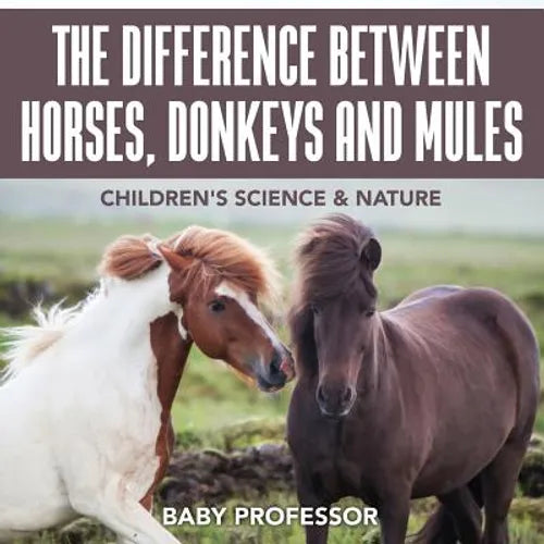 The Difference Between Horses, Donkeys and Mules Children's Science & Nature