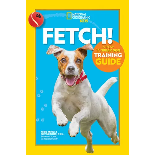 Fetch! a How to Speak Dog Training Guide