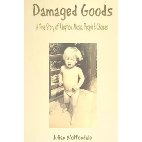 Damaged Goods: A True Story of Adoption, Music, People & Choices