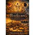 Until the Times Are Fulfilled: Prophetic Timelines, Historical Patterns, and the Restoration of All Things