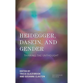 Heidegger, Dasein, and Gender: Thinking the Unthought