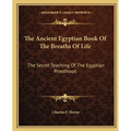 The Ancient Egyptian Book Of The Breaths Of Life: The Secret Teaching Of The Egyptian Priesthood