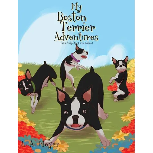 My Boston Terrier Adventures (with Rudy, Riley and more...)