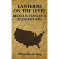 Lanterns on the Levee - Recollections of a Planter's Son