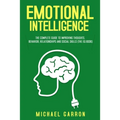 Emotional Intelligence: The Complete Guide to Improving Thoughts, Behavior, Relationships and Social Skills (The EQ Book)