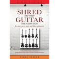Shred on Your Guitar Like a Demi-God: A Cheat Sheet Book to Maximize Guitar Practicing, Guitar Lessons, and Jam Sessions for rock, jazz, pop, and blue