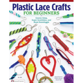 Plastic Lace Crafts for Beginners: Groovy Gimp, Super Scoubidou, and Beast Boondoggle