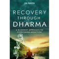 Recovery Through Dharma: A Buddhist Approach to Overcoming Addiction