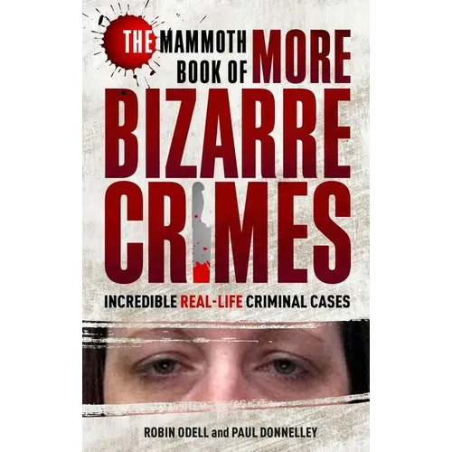 The Mammoth Book of More Bizarre Crimes