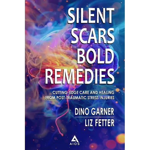 Silent Scars Bold Remedies: Cutting-Edge Care and Healing from Post-Traumatic Stress Injuries