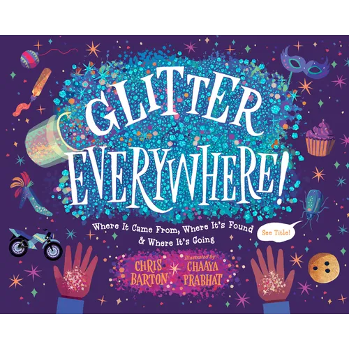 Glitter Everywhere!: Where It Came From, Where It's Found & Where It's Going