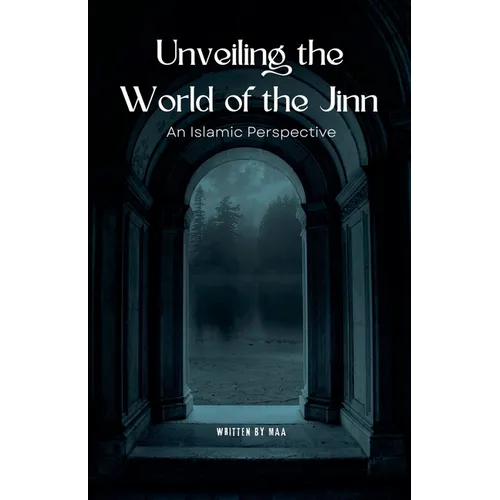 Unveiling the World of the Jinn: An Islamic Perspective