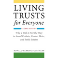Living Trusts for Everyone: Why a Will Is Not the Way to Avoid Probate, Protect Heirs, and Settle Estates (Second Edition)