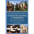 The Homeowner's Guide to Contracting, Building, and Remodeling: Save a Fortune by Learning What Contractors Don't Want You to Know