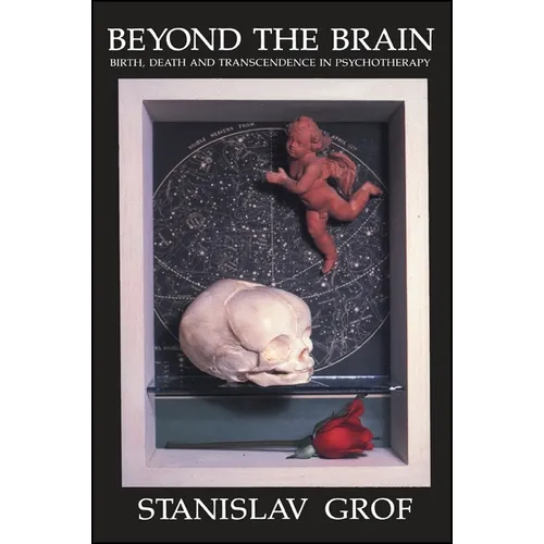 Beyond the Brain: Birth, Death, and Transcendence in Psychotherapy