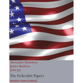 The Federalist Papers, including the Constitution of the United States: (New Edition)