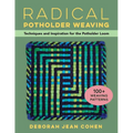 Radical Potholder Weaving: Techniques and Inspiration for the Potholder Loom; 100+ Weaving Patterns