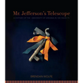 Mr. Jefferson's Telescope: A History of the University of Virginia in One Hundred Objects