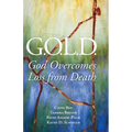 G.O.L.D.: God Overcomes Loss from Death