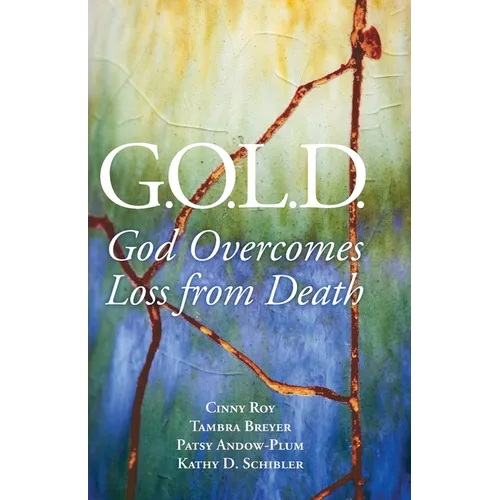 G.O.L.D.: God Overcomes Loss from Death